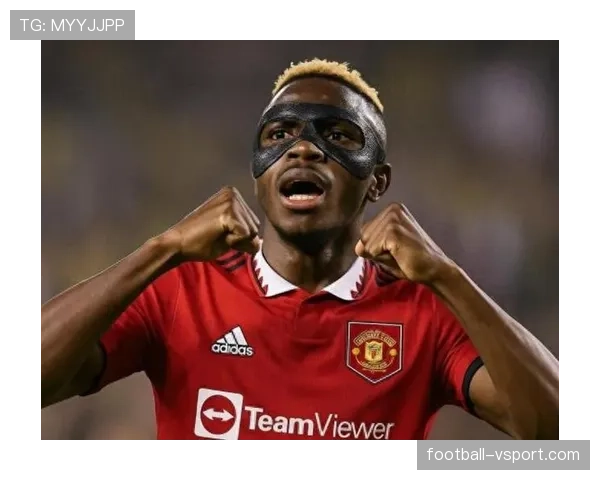 奥斯梅恩与同代前锋对比：爆发力优势能否弥补稳定性短板